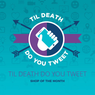 Shop of the Month January 2020 – ‘Til Death Do You Tweet