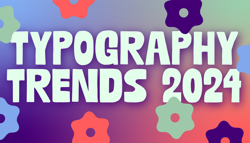 The top 10 typography trends in 2024 for your designs
