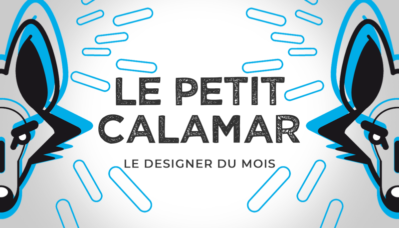 Le designer du mois – Le Petit Calamar