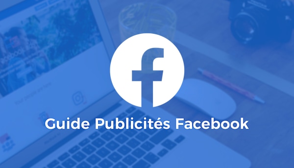 Guide sur les publicités Facebook