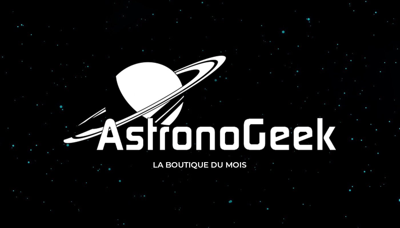 La boutique du mois – AstronoGeek