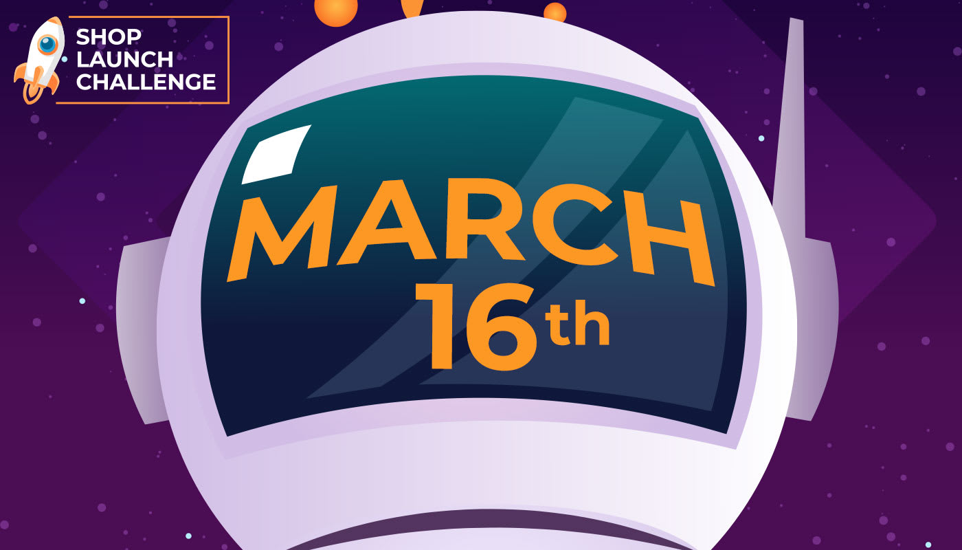 Shop Launch Challenge Deadline is March 16th!