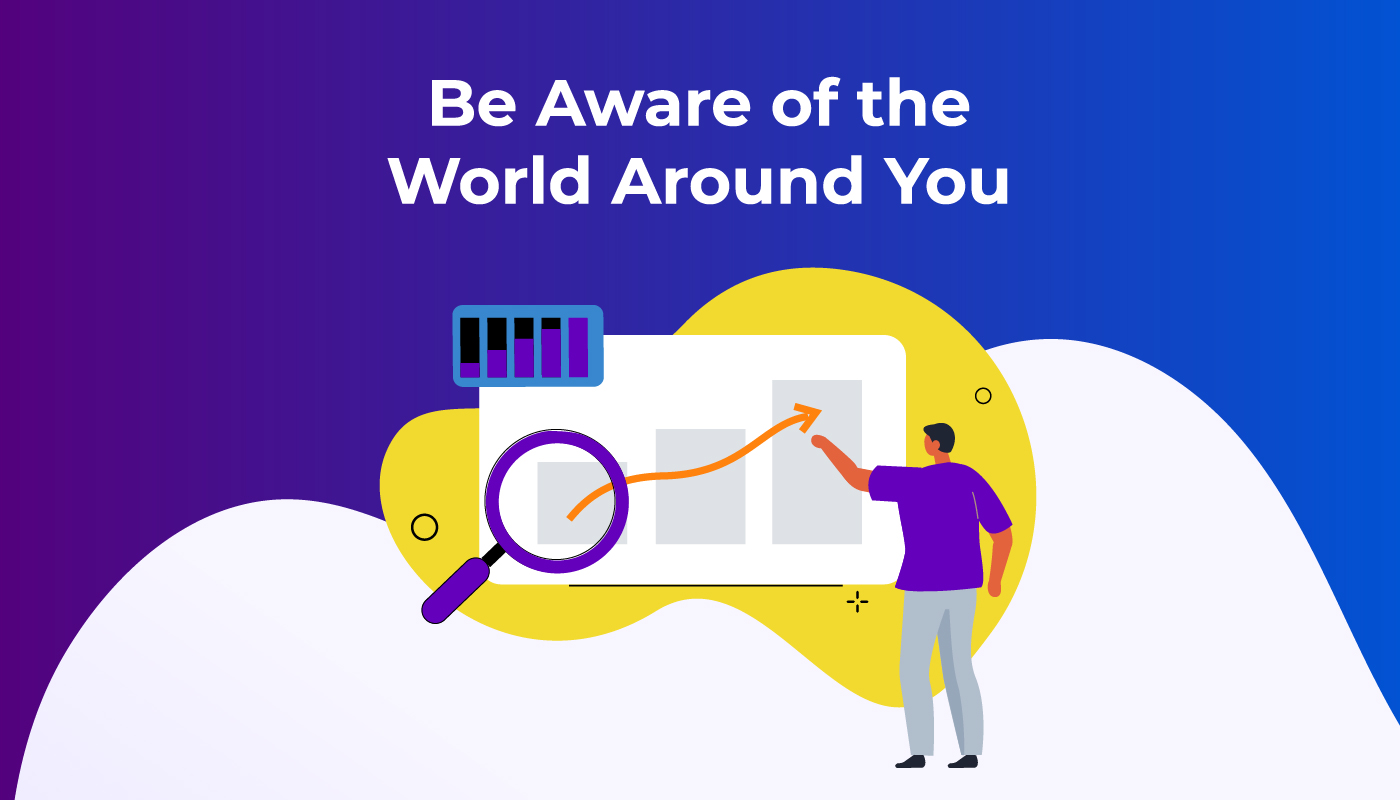 Be Aware of the World Around You