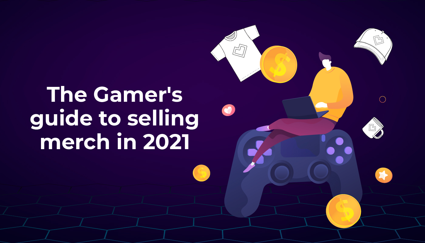 The Gamers Guide to Selling Merch